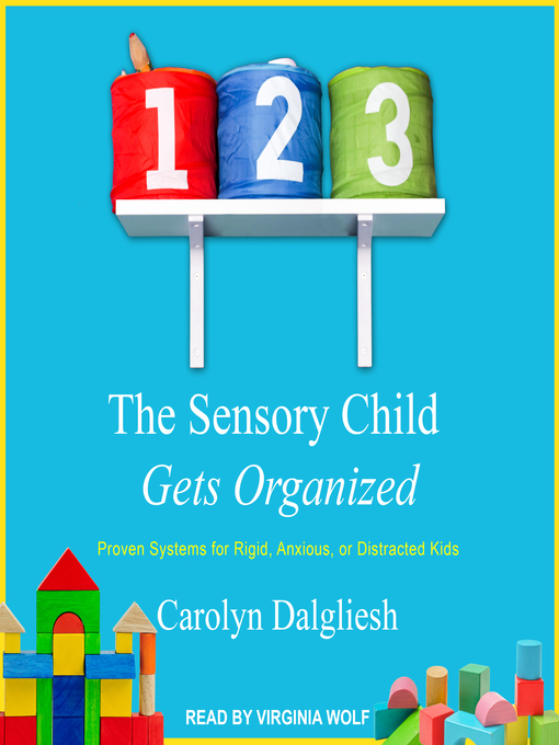 Title details for The Sensory Child Gets Organized by Carolyn Dalgliesh - Available
